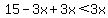 15-3x%2B3x%3C3x