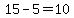 15-5=10