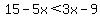 15-5x%3C3x-9