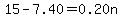15-7.40=+0.20n