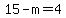15-m=4