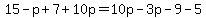 15-p%2B7%2B10p=10p-3p-9-5