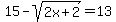 15-sqrt%282x%2B2%29+=+13