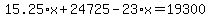 15.25%2Ax%2B24725-23%2Ax=19300