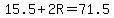15.5+%2B+2R+=+71.5