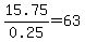 15.75%2F0.25+=+63