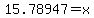 15.78947=x