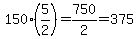 150%285%2F2%29=750%2F2=375