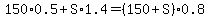 150%2A0.5++%2B+S%2A1.4++=+%28150%2BS%29+%2A+0.8