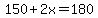 150%2B2x=180