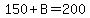 150%2BB=200
