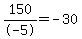 150%2F-5=-30