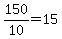 150%2F10=15+