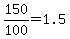 150%2F100=1.5
