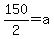 150%2F2=a