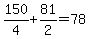 150%2F4%2B81%2F2=78