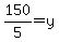 150%2F5=y