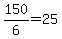 150%2F6+=+25