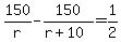 150%2Fr-150%2F%28r%2B10%29=1%2F2