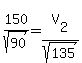 150%2Fsqrt%2890%29+=+V%5B2%5D%2Fsqrt%28135%29