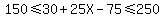 150%3C=+30+%2B+25X+-75%3C=250+