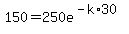 150=250e%5E%28-k%2A30%29