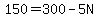 150=300-5N