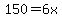 150=6x