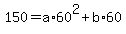 150=a%2A60%5E2%2Bb%2A60