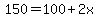150+=+100+%2B+2x