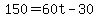 \"150+=+60t+-+30\"