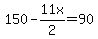 150+-+11x%2F2+=+90