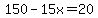 150-15x=20