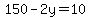 150-2y=10