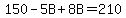 150-5B%2B8B=210