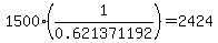 1500%2A%281%2F0.621371192%29=2424