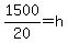 1500%2F20+=+h+