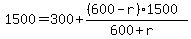 1500+=+300+%2B+%28%28600-r%29%2A1500%29%2F%28600%2Br%29
