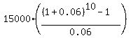 15000%2A%28%28%281%2B0.06%29%5E10-1%29%2F0.06%29