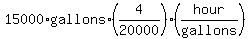 15000%2Agallons%2A%284%2F20000%29%28hour%2Fgallons%29
