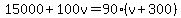 15000%2B100v=90%28v%2B300%29