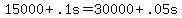 15000+%2B+.1s+=+30000+%2B+.05s