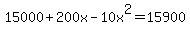 15000+%2B200x+-+10x%5E2+=+15900