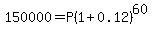 150000=P%281%2B0.12%29%5E60