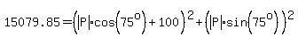 15079.85=%28abs%28P%29cos%2875%5Eo%29%2B100%29%5E2+%2B+%28abs%28P%29sin%2875%5Eo%29%29%5E2