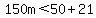 150m%3C50%2B21