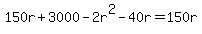 150r+%2B+3000+-+2r%5E2+-+40r+=+150r