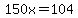 150x=104