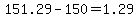 151.29+-+150+=+1.29