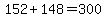 152%2B+148+=+300
